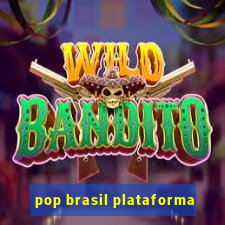 pop brasil plataforma